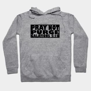 Pray Not Purge (black letters) Hoodie